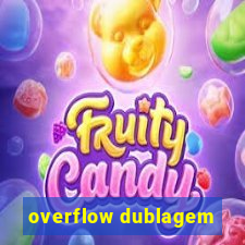 overflow dublagem